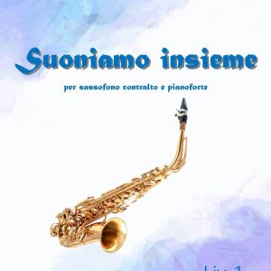SUONIAMO INSIEME (sax ct. e pf.) 1° Livello
